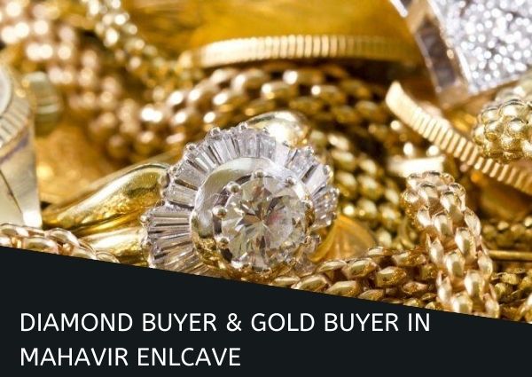 DIAMOND BUYER & GOLD BUYER IN MAHAVIR ENCLAVE