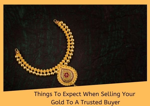 Things To Expect When Selling Your Gold To A Trusted Buyer