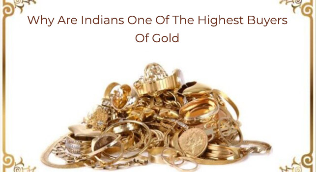 Why are Indians one of the highest Buyers of Gold?