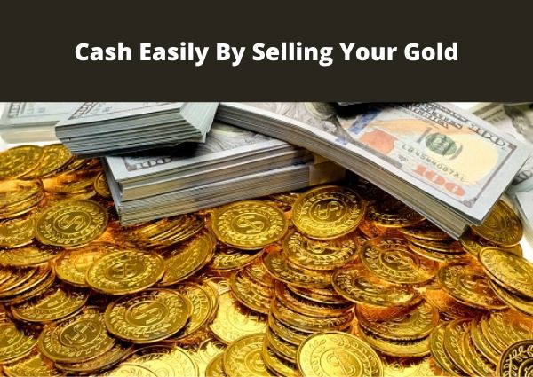 Cash Easily By Selling Your Gold