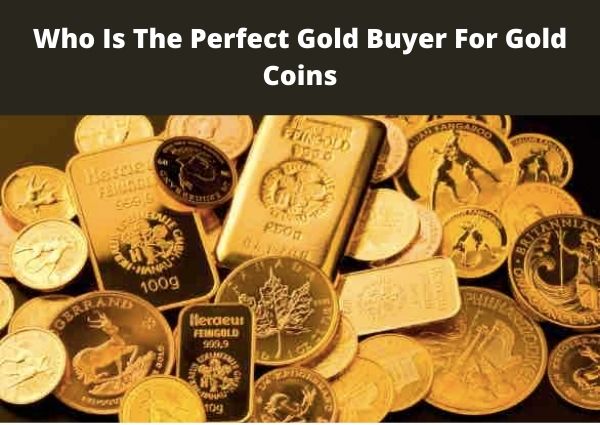 Who Is The Perfect Gold Buyer For Gold Coins_