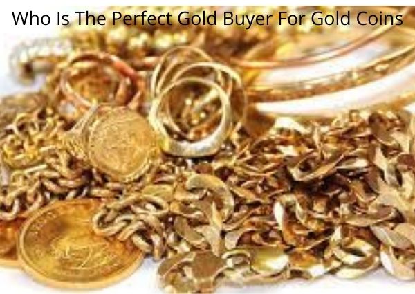 Who Is The Perfect Gold Buyer For Gold Coins