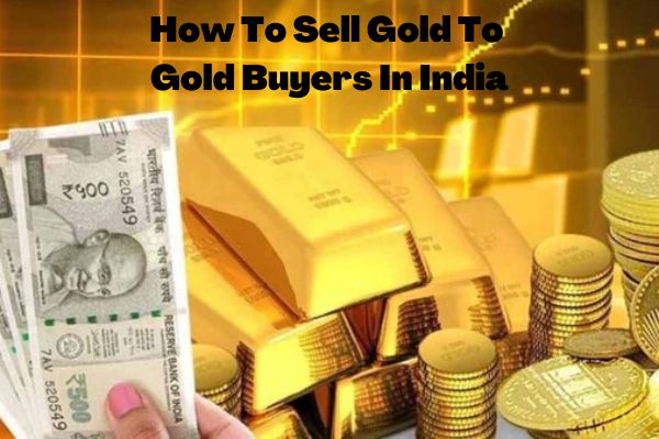 How To Sell Gold To Gold Buyers In India